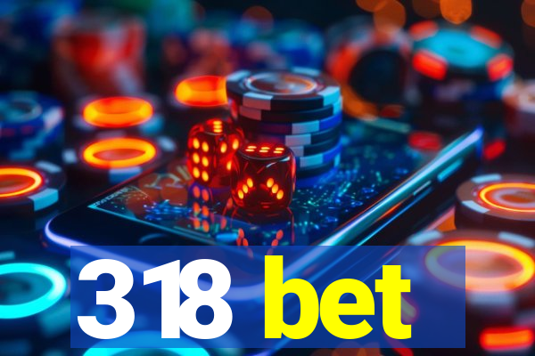 318 bet